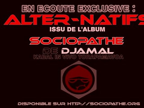 Alter-Natifs - Sociopathe Album - Djamal (kabal In vivo Torapamavoa)