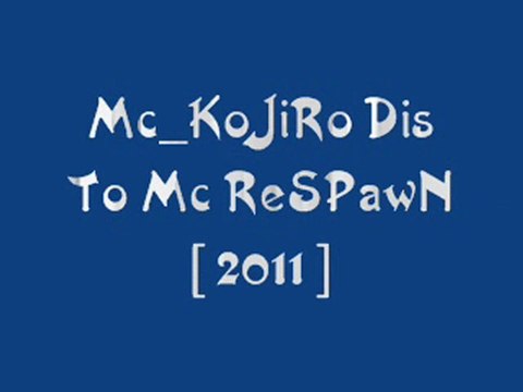 Mc_KoJiRo Dis To Mc ReSPawN [ 2011 ]