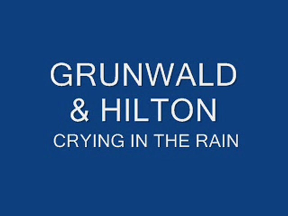 Grunwald & Hilton -  CRYING IN THE RAIN