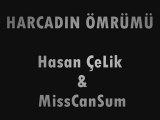 HARCADIN ÖMRÜMÜ Hasan ÇeLik & MissCanSum