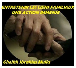 ENTRETENIR LES LIENS FAMILIAUX UNE ACTION IMMENSE_[Cheikh Ibrahim Mulla]
