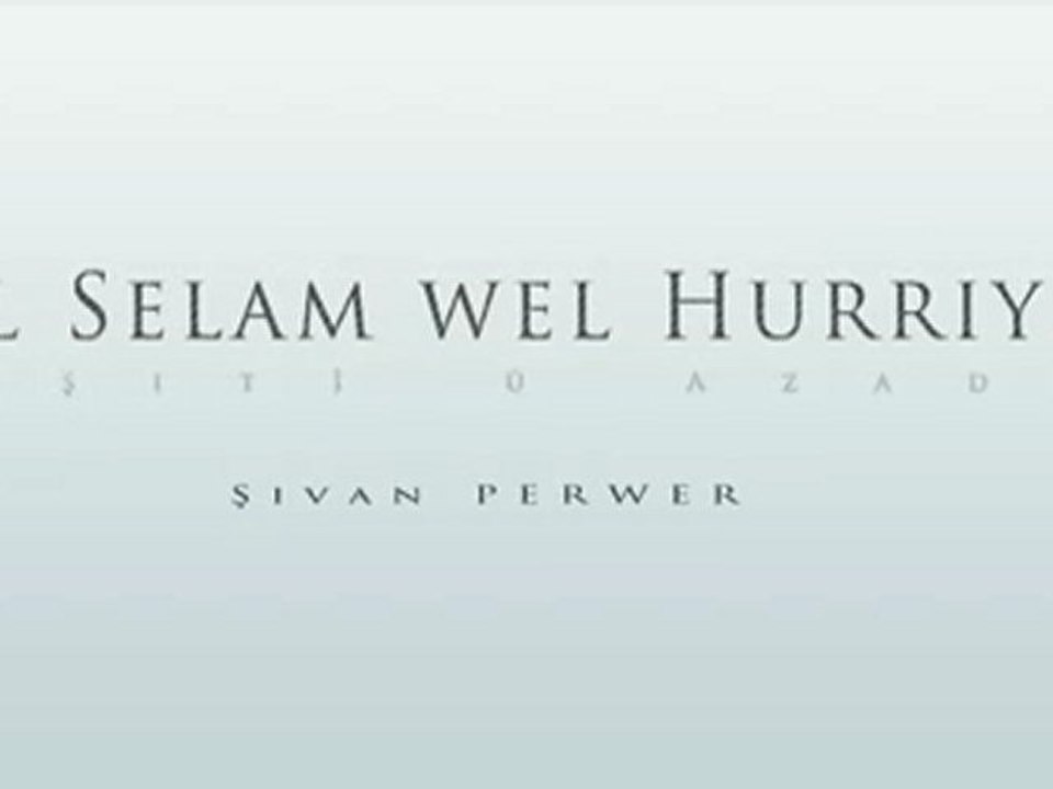 Şivan Perwer - el selam wel hurriye - suriye halkına haziran 2011