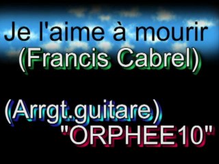 Je l'aime à mourir (Francis Cabrel) (arrgt.guitare ORPHEE10)