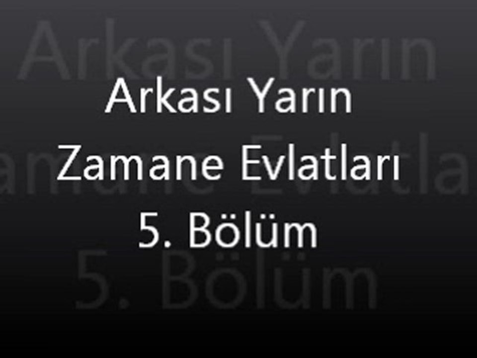 Arkası Yarın Zamane Evlatları 5. bölüm