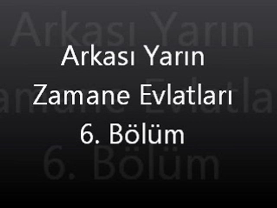 Arkası Yarın Zamane Evlatları 6. bölüm