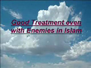 Good Treatment with enemies in islam