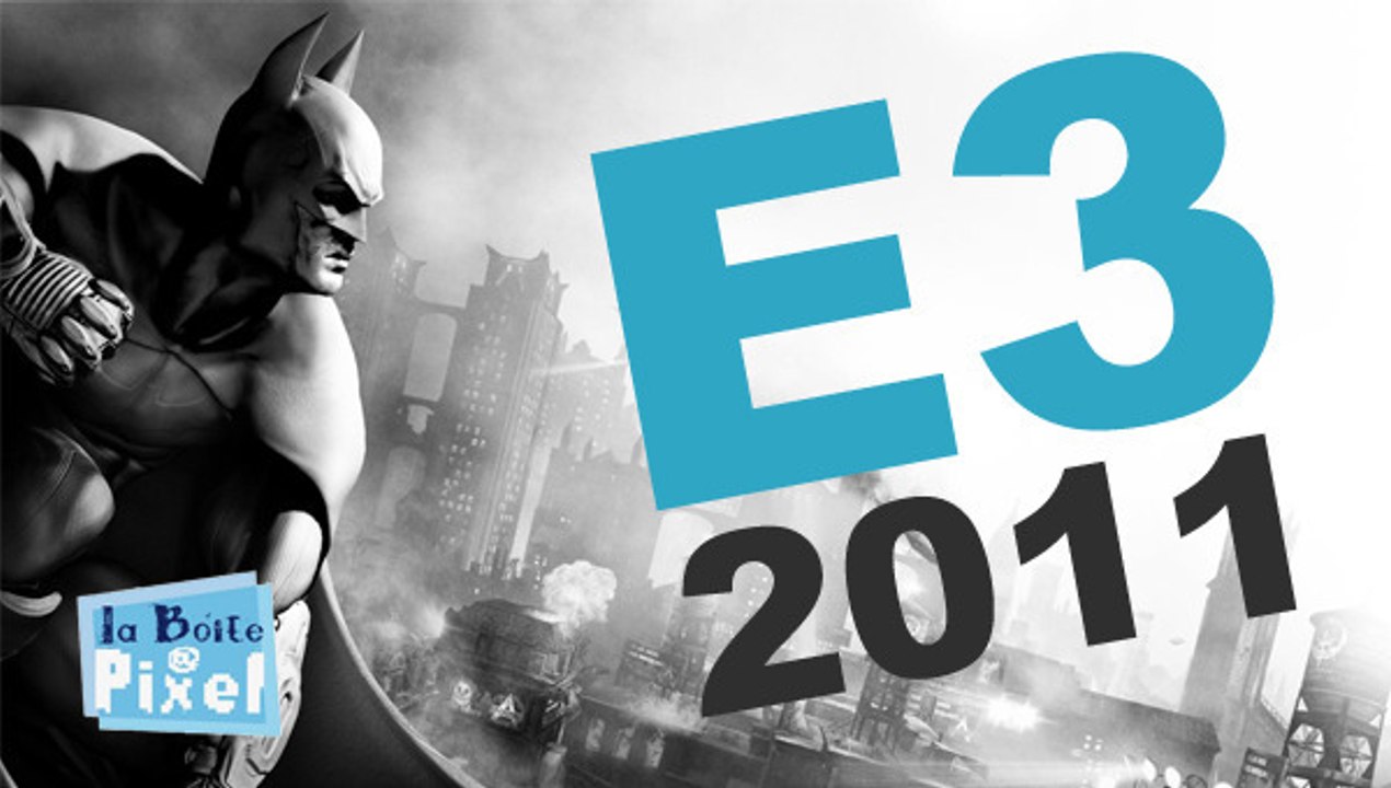La boite à pixel # 18 – E3 2011 -  l' émission qui vous informe avec humour sur les jeux vidéo