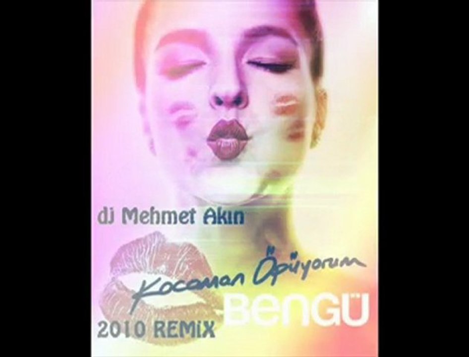 Dj Mehmet AKIN & BENGÜ - Kocaman Öpüyorum 2010 REMİX [HQ]