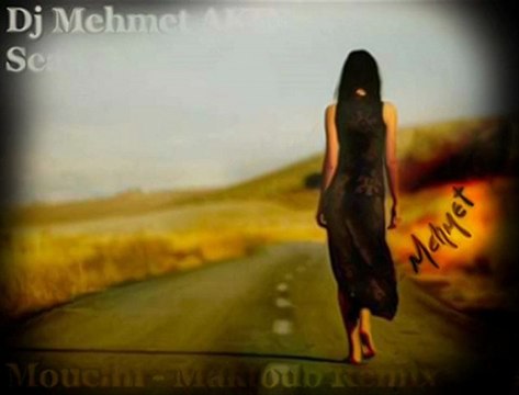 Dj Mehmet AKIN & Sean Bay & Mouelhi - Maktoub Remix [HQ]