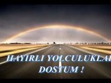 Hayırlı yolculuklar dostum...