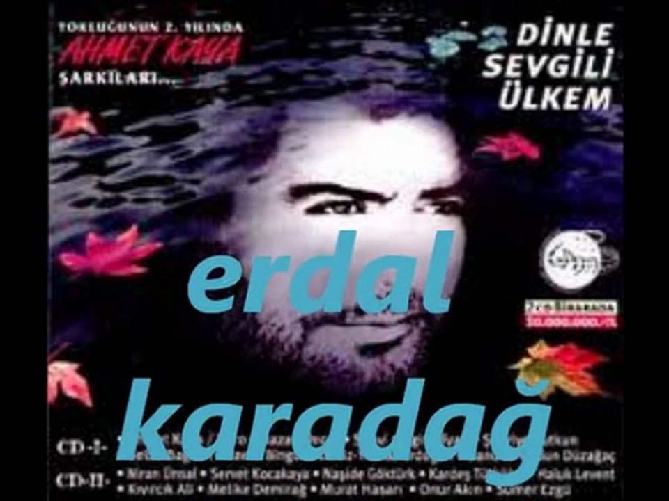 AHMET KAYA  KENAR MAHALLELİ...... ERDAL   KARADAĞ