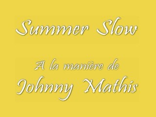 Summer Slow - A La Manière de Johnny Mathis