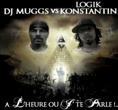 *A L'HEURE OU J'TE PARLE !!* LOGIK KONSTANTINE/DJ MUGGS - une vidéo Musique