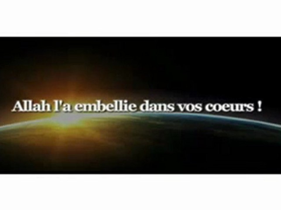 C'est ALLAH qui vous fait aimer la foi!