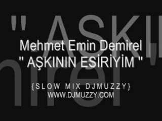 Mehmet Emin Demirel - Aşkının Esiriyim [Slow Mix DJ Muzzy]