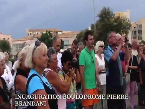 CAP D'AGDE - 2011 - Inauguration du Boulodrome Pierre BRANDANI au Cap d'Agde le 29 juin 2011