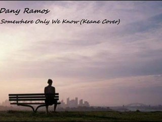 Dany Ramos - Somewhere Only We Know (Keane Cover)