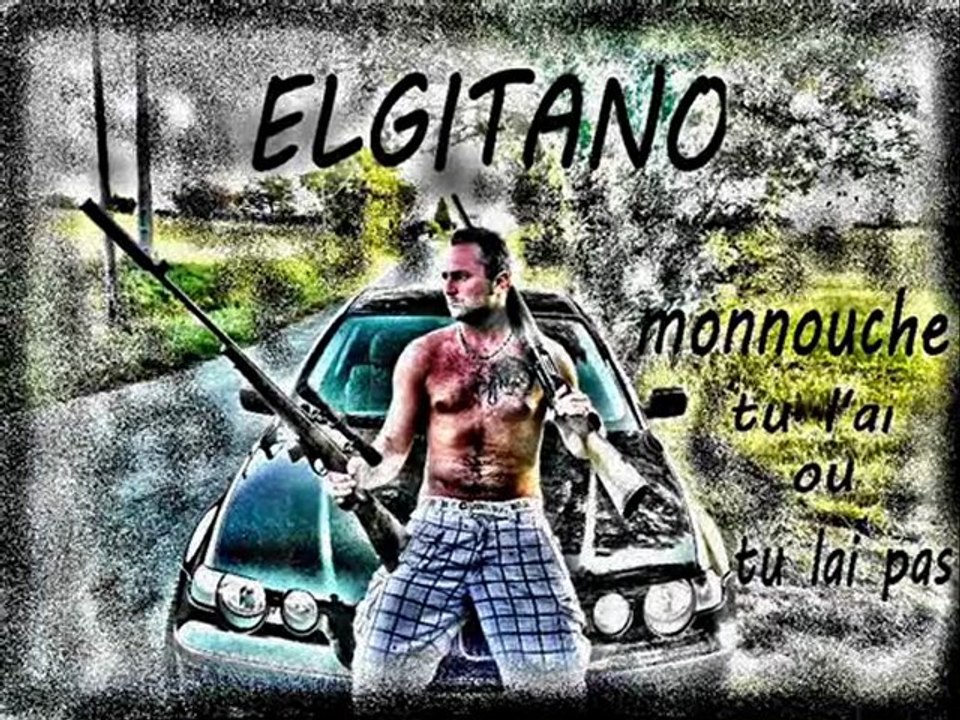 ELGITANO monnouche tu l'ai ou tu lai pas