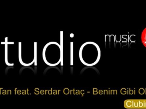 Tan feat. Serdar Ortaç - Benim Gibi Olmayacak (Clubing Remix)