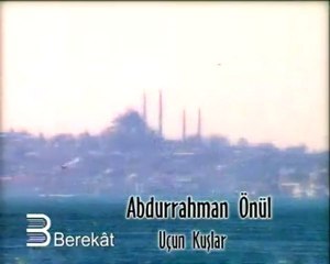 ABDURRAHMAN ÖNÜL__UCUN KUSLAR MEDiNEYE