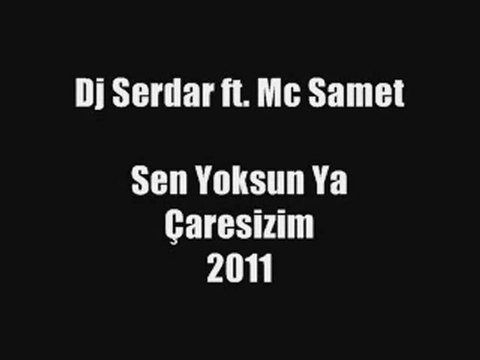 Dj Serdar - Sen Yoksun Ya Çaresizim 2011 [ ft. Mc Samet ]