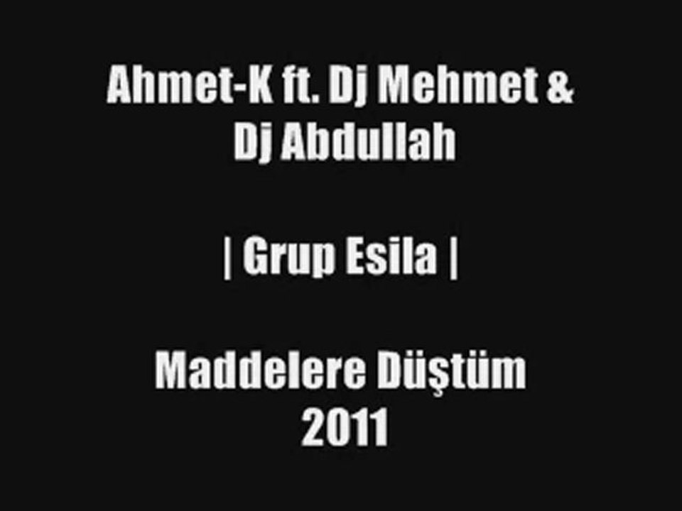 Ahmet-K - Maddelere Düştüm 2011 [ ft. Dj Mehmet & Dj Abdullah | Grup Esila ]