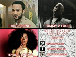 JOHN LEGEND-"BLISS" {REMIX} FEAT. TOMMY 2 FACE & TEYANA TAYLOR