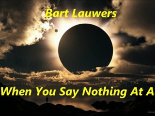 Bart Lauwers - When You Say Nothing At All