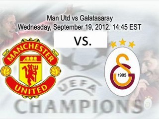 Watch Manchester United Vs. Galatasaray Live Stream Online 19th September 2012
