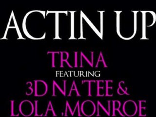 Trina Ft 3D NaTee & Lola Monroe - Actin Up [Freestyle]