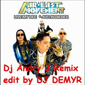 Far East Movement feat. Justin Bieber - Live My Life (Andry J & Dj Demyr Remix)