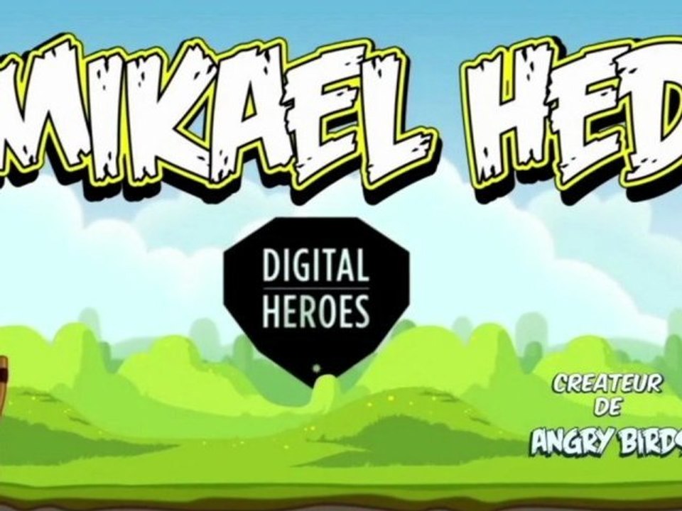 Digital Heroes : Mikael Hed, créateur d’Angry Birds