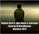 Kalpsiz Kral ft. Akın Ahzar & Zehredar - Kararsız 2012