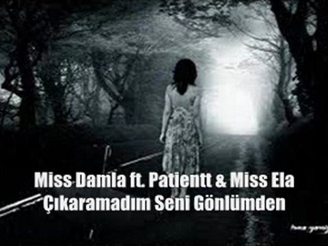 Çıkaramadım Seni Gönlümden | Miss Damla ft. Patientt & Miss Ela