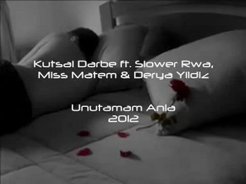 Kutsal Darbe & Slower Rwa - Unutamam Anla 2012 [ ft. Miss Matem & Derya Yildiz ]