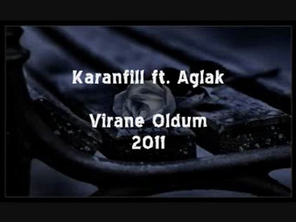 Karanfill ft. Ağlak - Virane Oldum 2011