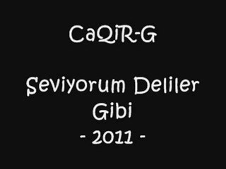 CaQiR-G - Seviyorum Deliler Gibi 2011