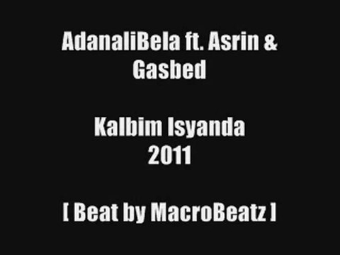 AdanaliBela ft. Asrin & Gasbed - Kalbim Isyanda 2011 [ Beat by MacroBeatz ]