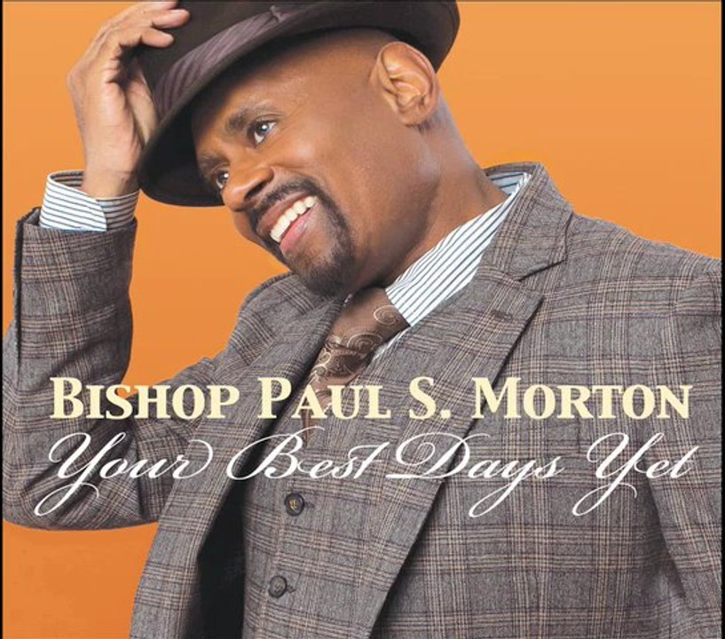 Bishop Paul S. Morton - Your Best Days Yet (AUDIO ONLY)