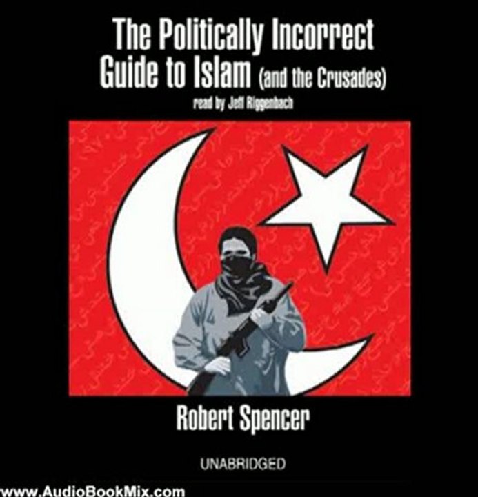 Audio Book Review: The Politically Incorrect Guide to Islam (and the Crusades) by Robert Spencer (Author), Jeff Riggenbach (Narrator)