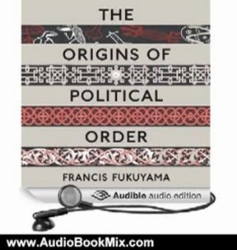 Audio Book Review: The Origins of Political Order: From Prehuman Times to the French Revolution by Francis Fukuyama (Author), Jonathan Davis (Narrator)