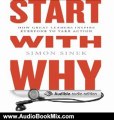 Audio Book Review: Start with Why: How Great Leaders Inspire Everyone to Take Action by Simon Sinek (Author, Narrator)