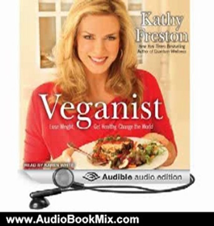 Audio Book Review: Veganist: Lose Weight, Get Healthy, Change the World by Kathy Freston (Author), Karen White (Narrator)