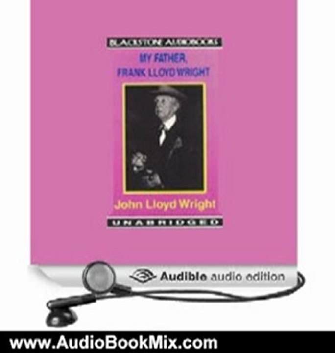 Audio Book Review: My Father, Frank Lloyd Wright by John Lloyd Wright (Author), Robin Lawson (Narrator)