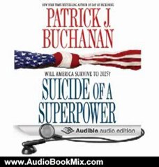 Audio Book Review: Suicide of a Superpower: Will America Survive to 2025? by Patrick J. Buchanan (Author, Narrator)