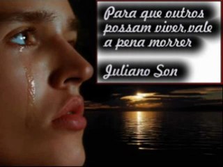 Para que outros possam viver... vale a pena morrer.!!!..... Juliano Son