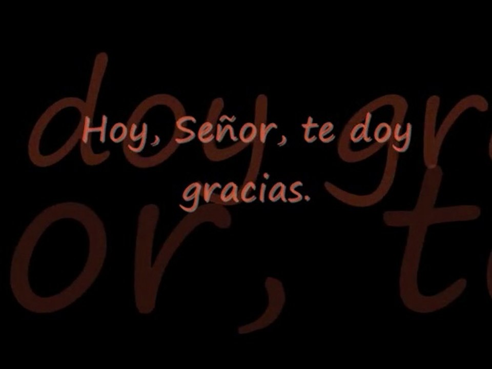 Hoy, Señor te doy gracias.