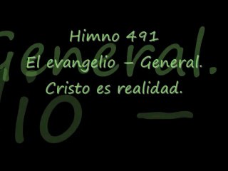 Himno 492. El evangelio -- General. Cristo es realidad.