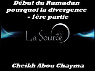 Début du Ramadan  pourquoi la divergence 1/2 - 1ère partie {Cheikh Abou Chayma}