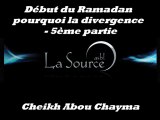 Début du Ramadan  pourquoi la divergence  - 5ème partie  {Cheikh Abou Chayma}